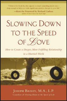 Paperback Slowing Down to the Speed of Love: How to Create a Deeper, More Fulfilling Relationship in a Hurried World Book