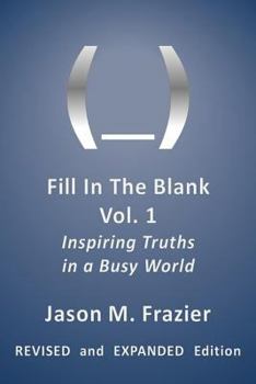 Paperback Fill In The Blank, Vol. 1 Revised and Expanded: Inspiring Truths in a Busy World Book