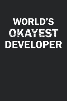 Paperback World's Okayest Developer: Funny gag gift for sarcastic snarky Developer - Blank Lined Notebook Book