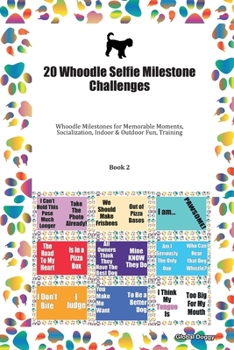 Paperback 20 Whoodle Selfie Milestone Challenges: Whoodle Milestones for Memorable Moments, Socialization, Indoor & Outdoor Fun, Training Book 2 Book