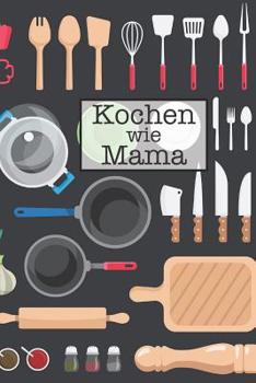 Paperback Kochen Wie Mama: Die Besten Rezepte Von Mir Zusammengestellt [German] Book