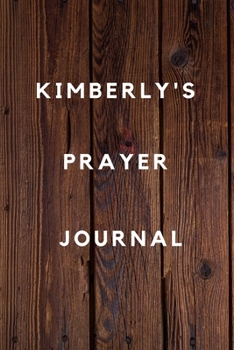 Kimberly's Prayer Journal: Prayer Journal Planner Goal Journal Gift for Kimberly  / Notebook / Diary / Unique Greeting Card Alternative