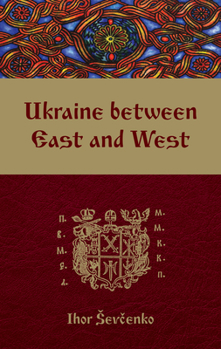 Paperback Ukraine Between East and West: Essays on Cultural History to the Early Eighteenth Century, Second, Revised Edition Book