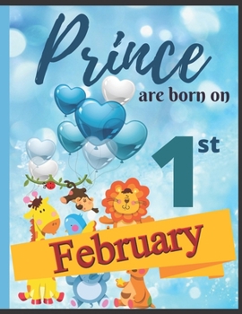 Paperback Prince Are Born On 1st February Notebook Journal: Birthday Celebration Blank And Lined Memory Journal With Gift Log For Family Book