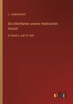Paperback Die Alterthümer unserer heidnischen Vorzeit: III. Band 9. und 10. Heft [German] Book