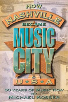 Paperback How Nashville Became Music City U.S.A.: 50 Years of Music Row [With CD] Book