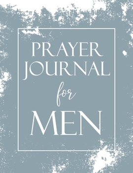 Prayer Journal for Men: To write in daily with weekly Bible scripture. 52 Weeks.