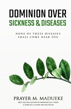 Paperback Dominion Over Sickness & Disease: None Of These Diseases Shall Come Near You Book