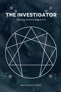 The Investigator: Delving Into Enneagram 5 (The Enneagram Code: Finding Your True Self Through the 9 Types)
