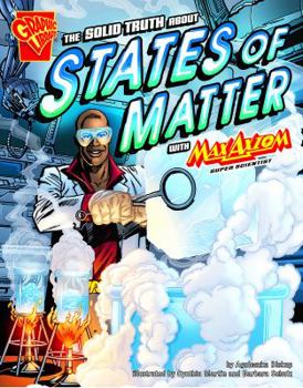 Hardcover The Solid Truth about States of Matter with Max Axiom, Super Scientist Book