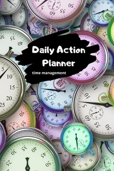 Paperback Daily Action Planner - Time Management: A 90 day, Monthly, Weekly and daily planner to set, achieve and celebrate tasks at work, school and/or home. A Book