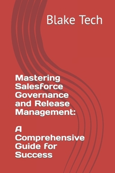 Mastering Salesforce Governance and Release Management: A Comprehensive Guide for Success