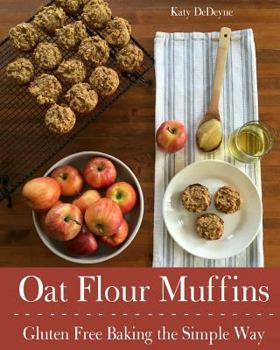 Paperback Oat Flour Muffins: Gluten Free Baking The Simple Way Book