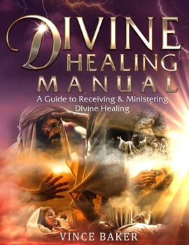 Paperback Divine Healing Manual: A Guide to Receiving & Ministering Divine Healing Book