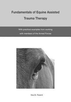 Paperback The Fundamentals of Equine Assisted Trauma Therapy: With Practical Examples from Working with Members of the Armed Forces Book