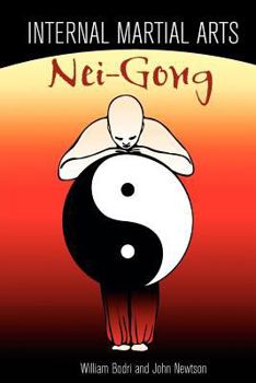 Paperback Internal Martial Arts Nei-Gong: Cultivating Your Inner Energy to Raise Your Martial Arts to the Next Level Book