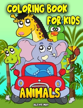 Animals Coloring Book for Kids: Childrens Coloring Book Coloring Book Kids 2-8 Relaxing Coloring Book
