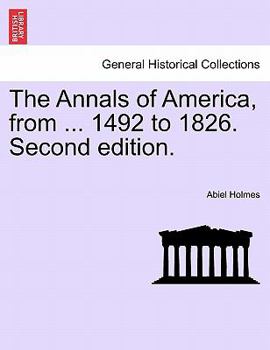 Paperback The Annals of America, from ... 1492 to 1826. Second edition. Book