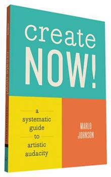 Paperback Create Now!: A Systematic Guide to Artistic Audacity Book