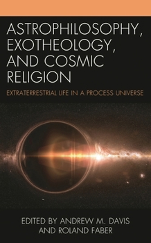 Hardcover Astrophilosophy, Exotheology, and Cosmic Religion: Extraterrestrial Life in a Process Universe Book