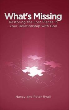 Paperback What's Missing: Restoring the Lost Pieces in Your Relationship with God Book