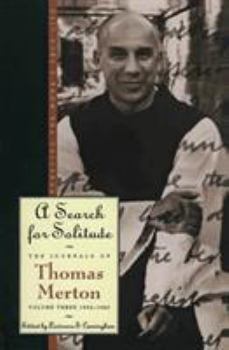 A Search for Solitude: Pursuing the Monk's True Life, The Journals of Thomas Merton, Volume 3: 1952-1960 - Book #3 of the Journals of Thomas Merton