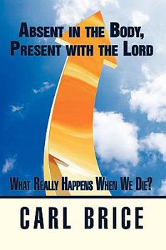 Hardcover Absent in the Body, Present with the Lord: What really happens when we die? Book