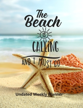 The Beach Is Calling and I Must Go: Undated Weekly Planner