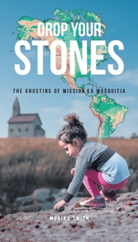 Paperback Drop Your Stones: The Ghosting of Mission La Mosquitia Book