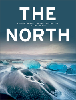 Hardcover The North: A Photographic Voyage to the Top of the World Book