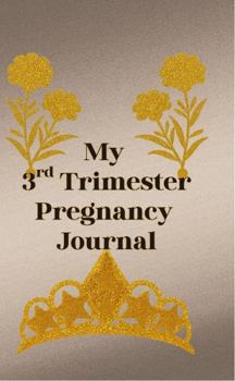 Hardcover My 3rd Trimester Pregnancy Journal: Intentionally Designed for you to document the final weeks before baby arrives Book