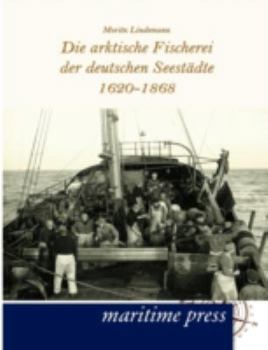Paperback Die arktische Fischerei der deutschen Seestädte 1620-1868 [German] Book