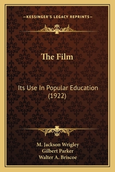 Paperback The Film: Its Use In Popular Education (1922) Book