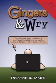 Paperback Gingers & Wry: The collected observations of a stay@home Dad with twin boys and a teen-aged daughter, all of them redheads. Book