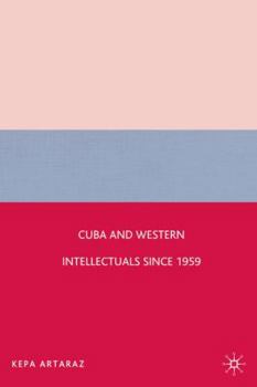 Hardcover Cuba and Western Intellectuals Since 1959 Book