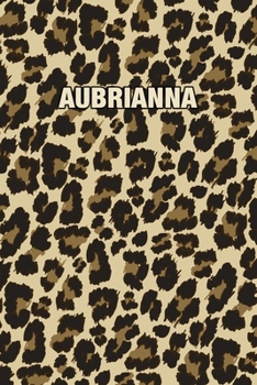 Aubrianna: Personalized Notebook - Leopard Print Notebook (Animal Pattern). Blank College Ruled (Lined) Journal for Notes, Journaling, Diary Writing. Wildlife Theme Design with Your Name