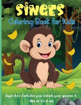 Singes Livre de Coloriage Pour les Enfants: Un livre de coloriage amusant sur le th�me de la jungle pour les enfants de 4 � 8 ans, de 8 � 12 ans