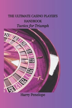 Paperback The Ultimate Casino Player's Handbook: Tactics for Triumph Book