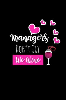 Paperback Managers Don't Cry We Wine: Funny Gag Gifts For Women, Unique Gift Ideas For A Boss, Small Journal To Write In Book