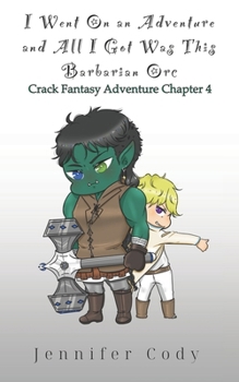 Paperback I Went on an Adventure and All I Got Was This Barbarian Orc: Crack Fantasy Adventure Chapter Four Book