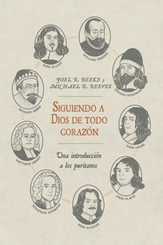 Paperback Siguiendo a Dios de todo corazon: Una Introduccion a los Puritanos [Spanish] Book