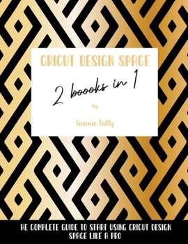 Paperback Cricut Design Space 2 Books in 1: The Complete Guide To Start Using Cricut Design Space Like a Pro Book