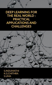 DEEP LEARNING FOR THE REAL WORLD : PRACTICAL APPLICATIONS AND CHALLENGES