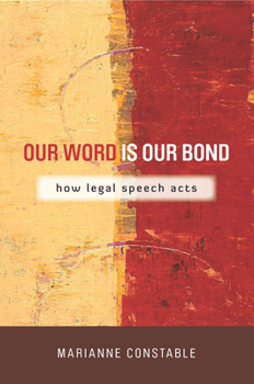 Our Word Is Our Bond: How Legal Speech Acts - Book  of the Cultural Lives of Law