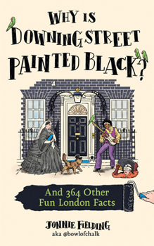 Hardcover Why Is Downing Street Painted Black?: And 364 Other Fun London Facts Book