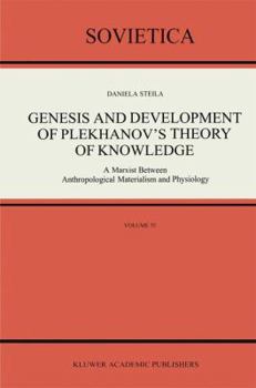 Genesis and Development of Plekhanov's Theory of Knowledge: A Marxist Between Anthropological Materialism and Physiology (Sovietica)