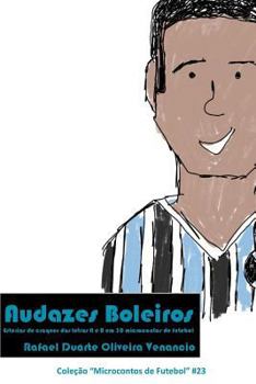 Paperback Audazes Boleiros: Estórias de craques das letras A e B em 30 microcontos de futebol [Portuguese] Book