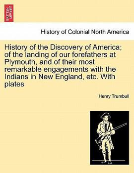 Paperback History of the Discovery of America; Of the Landing of Our Forefathers at Plymouth, and of Their Most Remarkable Engagements with the Indians in New E Book