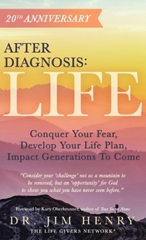 Hardcover After Diagnosis: LIFE: Conquer Your Fear, Develop Your Life Plan, Impact Generations To Come Book