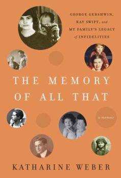 Hardcover The Memory of All That: George Gershwin, Kay Swift, and My Family's Legacy of Infidelities Book